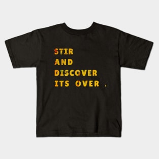 STIR AND DISCOVER ITS OVER Kids T-Shirt